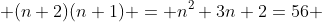  (n+2)(n+1) = n^2+3n+2=56 