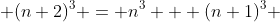  (n+2)^3 = n^3 + (n+1)^3 