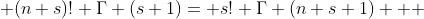 (n+s)! \Gamma (s+1)= s! \Gamma (n+s+1)   