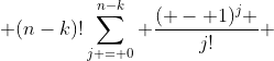  (n-k)!\sum\limits_{j = 0}^{n-k} {\frac{{( - 1)^j }}{{j!}}} 