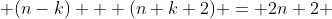  (n-k) + (n+k+2) = 2n+2 