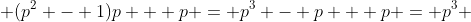  (p^2 - 1)p + p = p^3 - p + p = p^3 