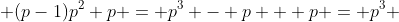  (p-1)p^2 p = p^3 - p + p = p^3 