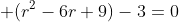  (r^{2}-6r+9)-3=0