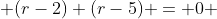  (r-2) (r-5) = 0 