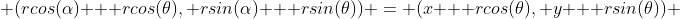  (rcos(\alpha) + rcos(\theta), rsin(\alpha) + rsin(\theta)) = (x + rcos(\theta), y + rsin(\theta)) 