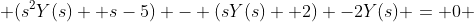  (s^{2}Y(s) +s-5) - (sY(s) +2) -2Y(s) = 0 
