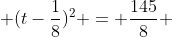  (t-\frac{1}{8})^{2} = \frac{145}{8} 