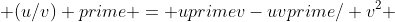  (u/v) prime = uprimev-uvprime/ v^2 