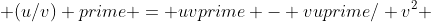  (u/v) prime = uvprime - vuprime/ v^2 