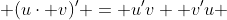  (u\cdot v)' = u'v +v'u 