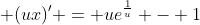  (ux)' = ue^{\frac{1}{u}} - 1