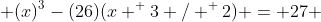  (x)^3-(26)(x ^ 3 / ^ 2) = 27 
