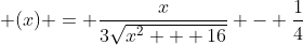  (x) = \frac{x}{3\sqrt{x^2 + 16}} - \frac{1}{4}