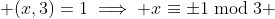  (x,3)=1\implies x\equiv\pm1\bmod{3} 