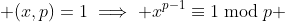  (x,p)=1\implies x^{p-1}\equiv1\bmod{p} 
