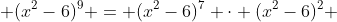  (x^{2}-6)^{9} = (x^{2}-6)^{7} \cdot (x^{2}-6)^{2} 