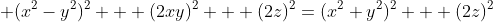  (x^2-y^2)^2 + (2xy)^2 + (2z)^2=(x^2+y^2)^2 + (2z)^2