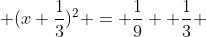  (x+\frac{1}{3})^2 = \frac{1}{9} +\frac{1}{3} 