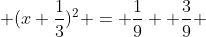  (x+\frac{1}{3})^2 = \frac{1}{9} +\frac{3}{9} 