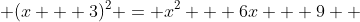  (x + 3)^2 = x^2 + 6x + 9  