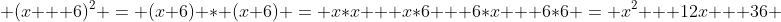  (x + 6)^2 = (x+6) * (x+6) = x*x + x*6 + 6*x + 6*6 = x^2 + 12x + 36 