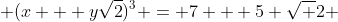  (x + y\sqrt2)^3 = 7 + 5 \sqrt 2 