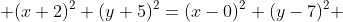 (x+2)^2+(y+5)^2=(x-0)^2+(y-7)^2 