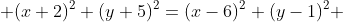  (x+2)^2+(y+5)^2=(x-6)^2+(y-1)^2 