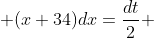  (x+34)dx=\frac{dt}{2} 