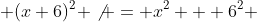  (x+6)^2 \not = x^2 + 6^2 