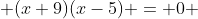  (x+9)(x-5) = 0 