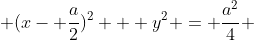  (x- \frac{a}{2})^2 + y^2 = \frac{a^2}{4} 
