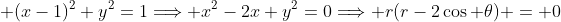  (x-1)^2+y^2=1\Longrightarrow x^2-2x+y^2=0\Longrightarrow r(r-2\cos \theta) = 0