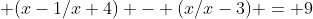  (x-1/x+4) - (x/x-3) = 9