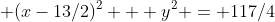  (x-13/2)^2 + y^2 = 117/4