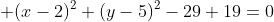  (x-2)^2+(y-5)^2-29+19=0