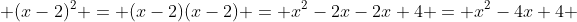  (x-2)^2 = (x-2)(x-2) = x^2-2x-2x+4 = x^2-4x+4 