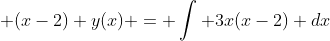  (x-2) y(x) = \int 3x(x-2) dx