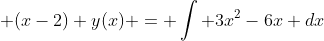  (x-2) y(x) = \int 3x^2-6x dx