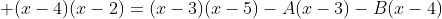  (x-4)(x-2)=(x-3)(x-5)-A(x-3)-B(x-4)