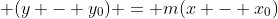  (y - y_0) = m(x - x_0)