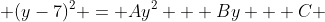  (y-7)^2 = Ay^2 + By + C 