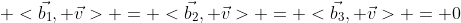  <\vec{b_1}, \vec{v}> = <\vec{b_2}, \vec{v}> = <\vec{b_3}, \vec{v}> = 0