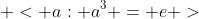  < a: a^3 = e >