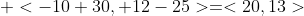  <-10+30, 12-25>=<20,13>