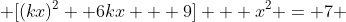  [(kx)^2 +6kx + 9] + x^2 = 7 