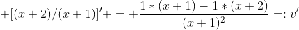  [(x+2)/(x+1)]' = \frac{1*(x+1)-1*(x+2)}{(x+1)^2}=:v'