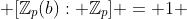  [\mathbb{Z}_p(b): \mathbb{Z}_p] = 1 