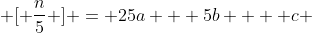  [ \frac{n}{5} ] = 25a + 5b  + c ~ [ \frac{n}{25} ] = 5a + b ~,~ [ \frac{n}{125} ] = a    